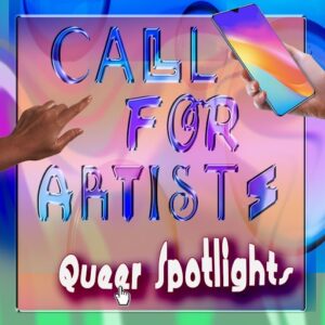 Image reading "Call for Artists: Queer Spotlights"